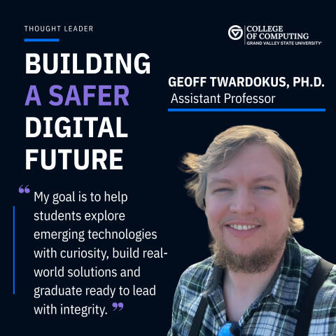 Geoff Twardokus, assistant professor at the college of computing at GVSU. Title: building a safer digital future